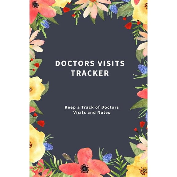 Doctors Visits Tracker: Keep a Track of Doctors Visits and Notes (Paperback)