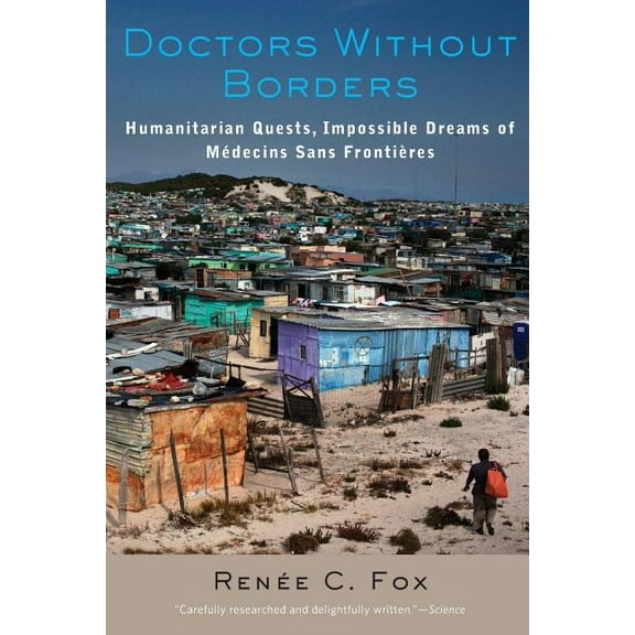 Doctors Without Borders: Humanitarian Quests, Impossible Dreams of Medecins Sans Frontieres, (Paperback)