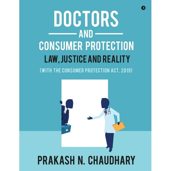 Doctors and Consumer Protection: Law, Justice and Reality: (With The Consumer Protection Act, 2019), (Paperback)