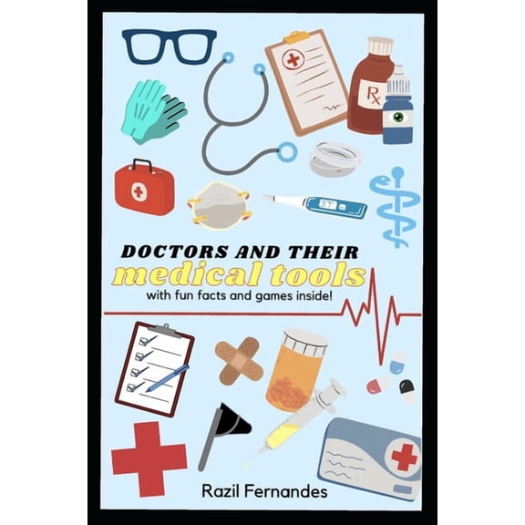 Doctors and their Medical Tools: with fun facts and games inside! (Paperback) by Razil Fernandes