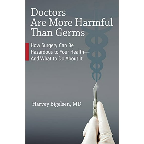 Pre-Owned Doctors Are More Harmful Than Germs: How Surgery Can Be Hazardous to Your Health - And What to Do about It (Paperback) 155643958X 9781556439582