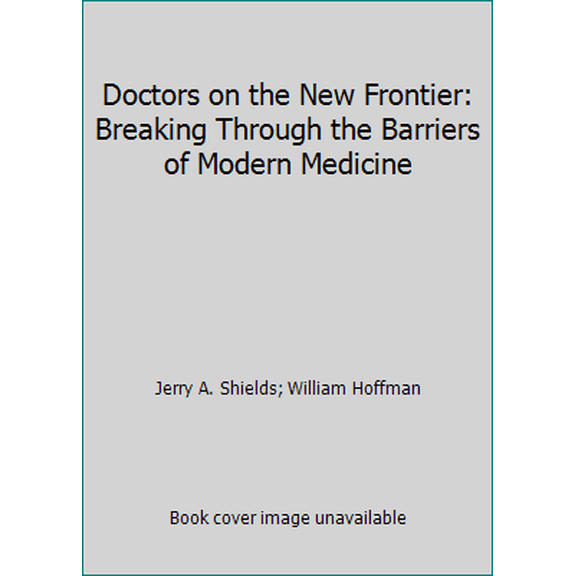 Pre-Owned Doctors on the New Frontier: Breaking Through the Barriers of Modern Medicine (Paperback) 0025520105 9780025520103