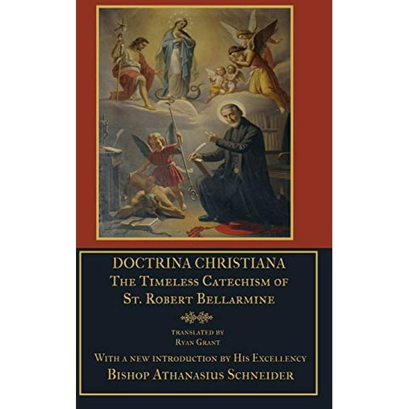 Doctrina Christiana: The Timeless Catechism of St. Robert Bellarmine, 9781365429811, Hardcover,