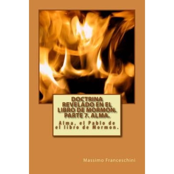 Doctrina revelado en el Libro de Mormon. Parte 7. Alma.: Alma, el Pablo de el libro de Mormon. (Paperback)