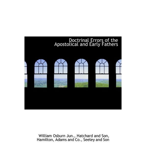 Doctrinal Errors of the Apostolical and Early Fathers (Hardcover)