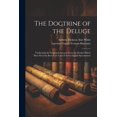 thumbnail image 1 of The Doctrine of the Deluge; Vindicating the Scriptural Account From the Doubts Which Have Recently Been Cast Upon it by Geological Speculations (Paperback), 1 of 1