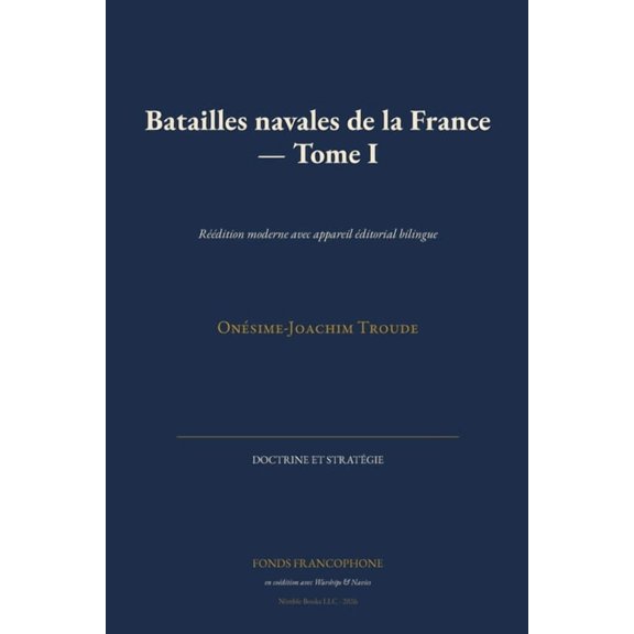 Doctrine Et Stratgie Batailles navales de la France - Tome I: Rdition moderne avec appareil ditorial bilingue, (Paperback)