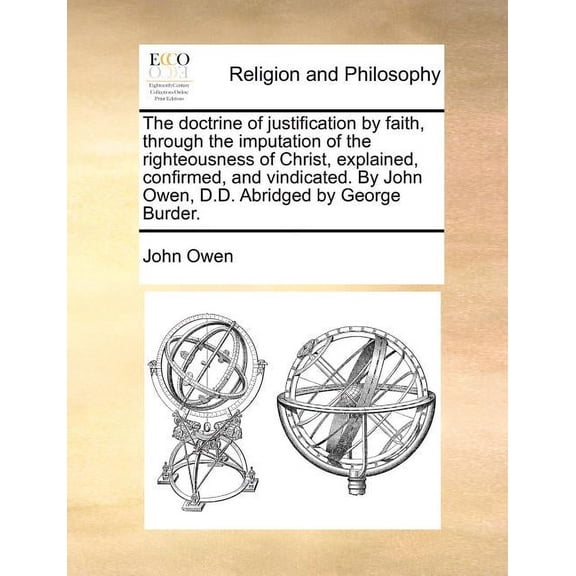 The Doctrine of Justification by Faith, Through the Imputation of the Righteousness of Christ, (Paperback) by John Owen