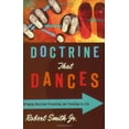thumbnail image 1 of Pre-Owned Doctrine That Dances : Bringing Doctrinal Preaching and Teaching to Life (Paperback), 1 of 1