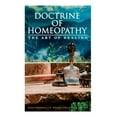 thumbnail image 1 of Doctrine of Homeopathy - The Art of Healing: Organon of Medicine, Of the Homoeopathic Doctrines, Homoeopathy as a Scienc, (Paperback), 1 of 1
