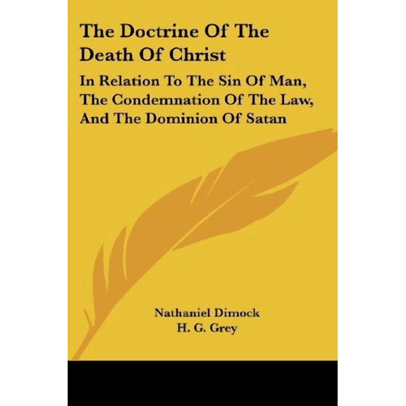 Doctrine of the Death of Christ : In Relation to the Sin of Man, the Condemnation of the Law, and the Dominion of Satan