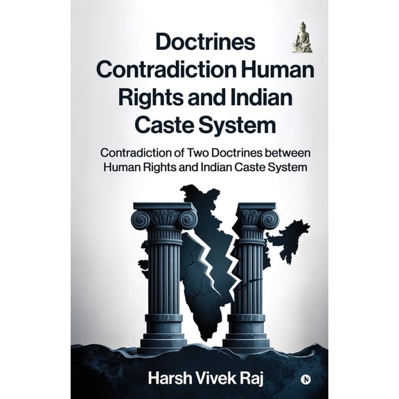 Doctrines Contradiction Human Rights and Indian Caste System: Contradiction of Two Doctrines between Human Rights and In, (Paperback)