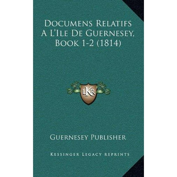 Documens Relatifs A L'Ile De Guernesey, Book 1-2 (1814) (Paperback)