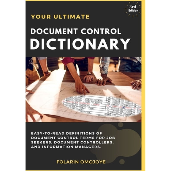 Document Control Dictionary: An Easy-to-Read Description of Document Control Terms, Concepts, and Processes in Corporate Business, Engineering, Procurement, and Construction Projects (Paperback)