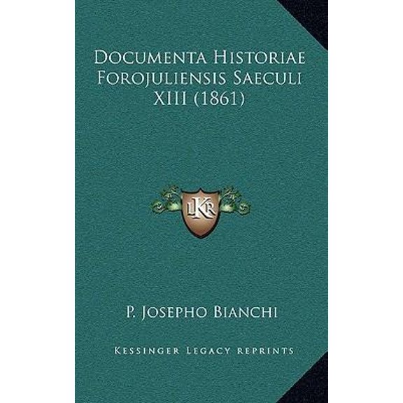 Documenta Historiae Forojuliensis Saeculi XIII (1861) Paperback