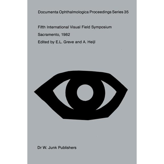 Documenta Ophthalmologica Proceedings Fifth International Visual Field Symposium: Sacramento, October 20-23, 1982, Book 35, (Paperback)