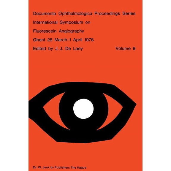 Documenta Ophthalmologica Proceedings International Symposium on Fluorescein Angiography Ghent 28 March-1 April 1976, Book 9, (Paperback)