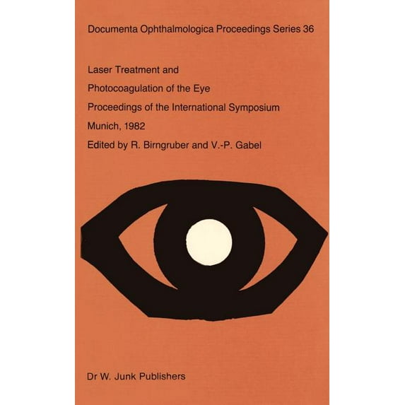 Documenta Ophthalmologica Proceedings Laser Treatment and Photocoagulation of the Eye, Book 36, (Hardcover)