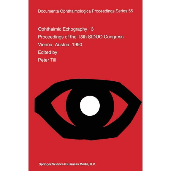 Documenta Ophthalmologica Proceedings Ophthalmic Echography 13: Proceedings of the 13th Siduo Congress, Vienna, Austria, 1990, Book 55, (Paperback)