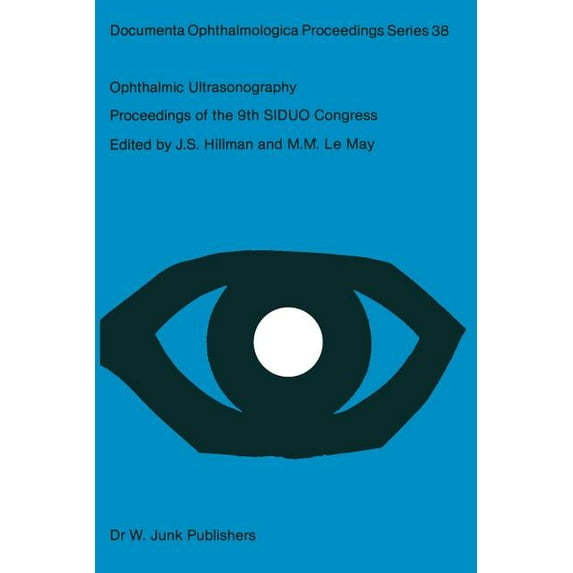 Documenta Ophthalmologica Proceedings Ophthalmic Ultrasonography: Proceedings of the 9th Siduo Congress, Leeds, U.K. July 20-23, 1982, Book 38, (Paperback)