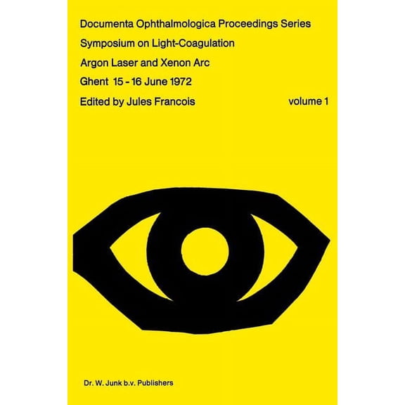 Documenta Ophthalmologica Proceedings Symposium on Light-Coagulation: Argon Laser and Xenon ARC, Book 1, (Paperback)