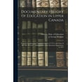 thumbnail image 1 of Documentary History of Education in Upper Canada: From the Passing of the Constitutional Act of 1791 to the Close of Rev, (Paperback), 1 of 1