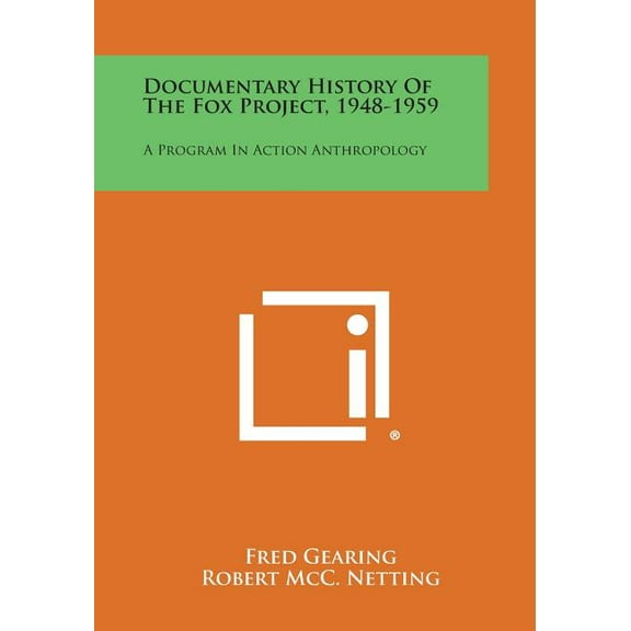 Documentary History of the Fox Project, 1948-1959: A Program in Action Anthropology Paperback 1258757761 9781258757762 Gearing, Fred