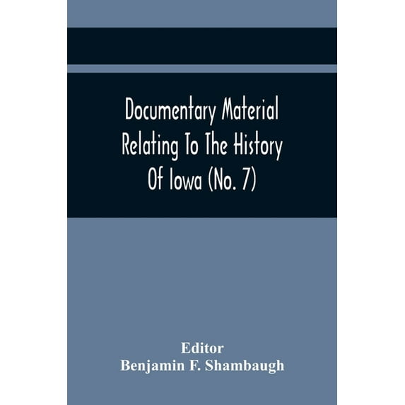 Documentary Material Relating To The History Of Iowa (No. 7), (Paperback)