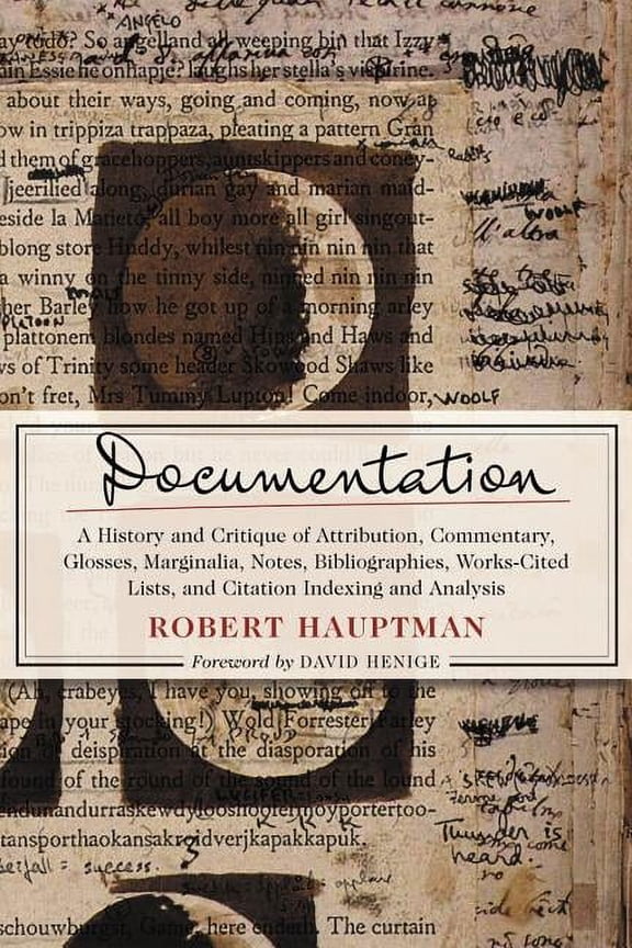 Documentation: A History and Critique of Attribution, Commentary, Glosses, Marginalia, Notes, Bibliographies, Works-Cited Lists, and Citation Indexing and Analysis (Paperback)