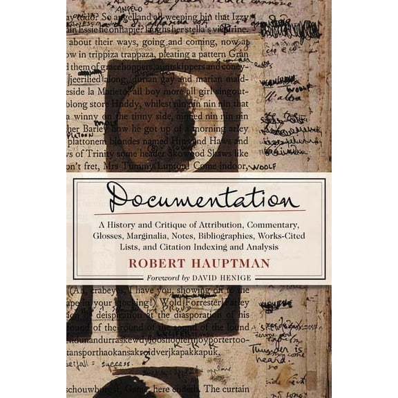 Documentation: A History and Critique of Attribution, Commentary, Glosses, Marginalia, Notes, Bibliographies, Works-Cited Lists, and Citation Indexing and Analysis (Paperback)