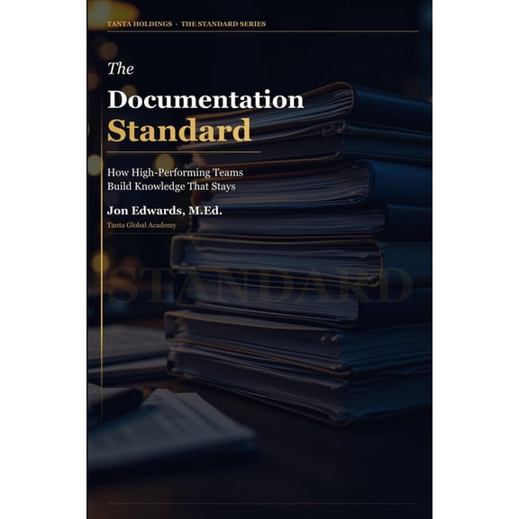 The Professional Standards The Documentation Standard: The Instructional Designer's System for Work That Holds Up, Book 1, (Paperback)