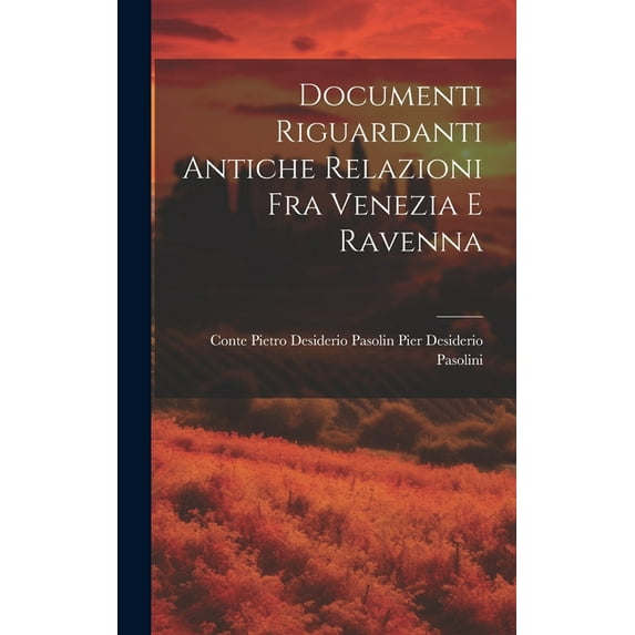 Documenti Riguardanti Antiche Relazioni fra Venezia e Ravenna (Hardcover)