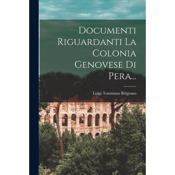 Documenti Riguardanti La Colonia Genovese Di Pera... (Paperback)