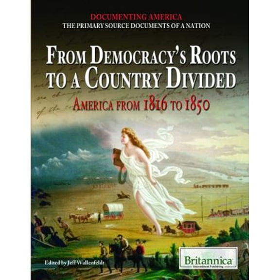 Pre-Owned From Democracy's Roots to a Country Divided : America from 1816 to 1850 (Library Binding) 9781615306749