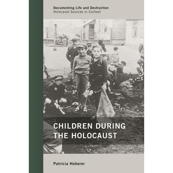 Documenting Life and Destruction: Holoca Children during the Holocaust, (Hardcover)