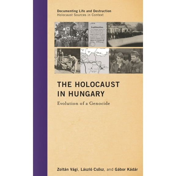 Documenting Life and Destruction: Holoca Holocaust in Hungary: Evolution of a Genocide, (Hardcover)