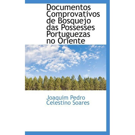 Documentos Comprovativos de Bosquejo Das Possesses Portuguezas No Oriente (Hardcover)