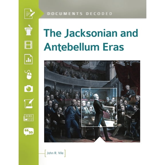 Documents Decoded The Jacksonian and Antebellum Eras: Documents Decoded, (Hardcover)