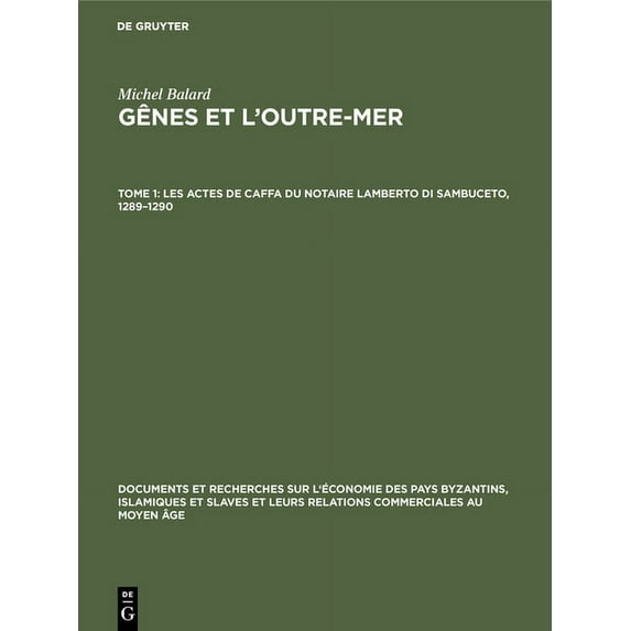 Documents Et Recherches Sur l'Ãconomie D Les Actes de Caffa Du Notaire Lamberto Di Sambuceto, 1289-1290, Book 12, (Hardcover)