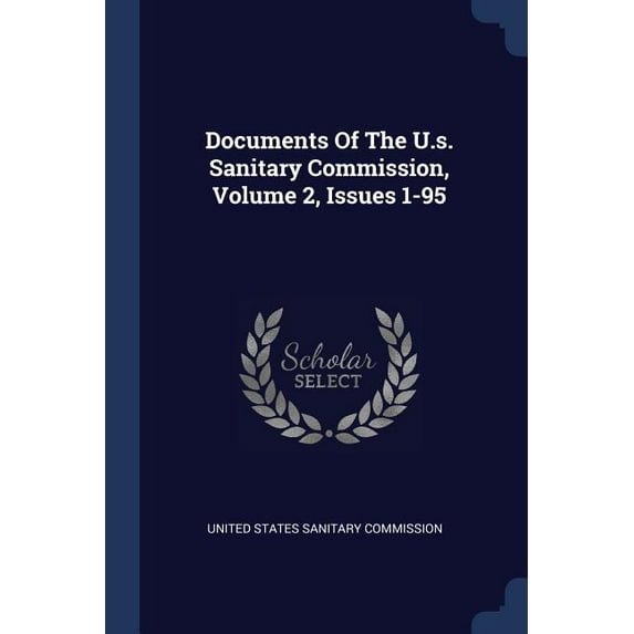 Documents Of The U.s. Sanitary Commission, Volume 2, Issues 1-95 (Paperback)