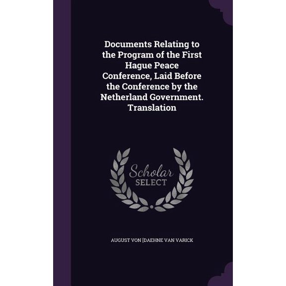 Documents Relating to the Program of the First Hague Peace Conference, Laid Before the Conference by the Netherland Government. Translation (Hardcover)