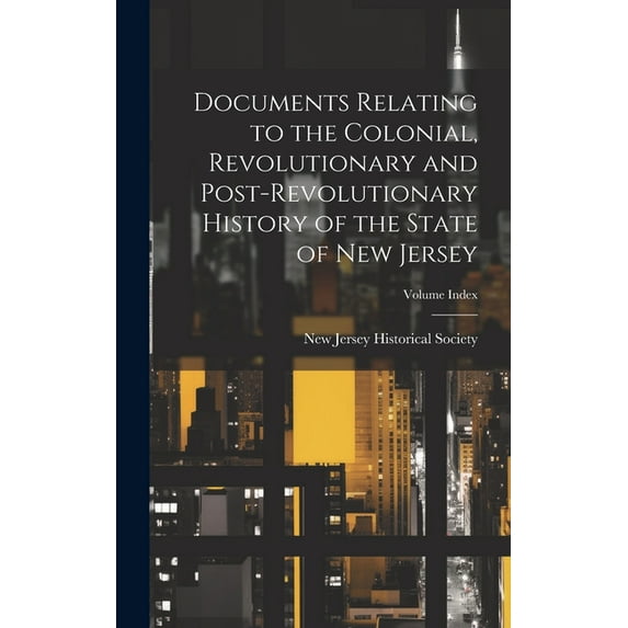Documents Relating to the Colonial, Revolutionary and Post-revolutionary History of the State of New Jersey; Volume Index (Hardcover)