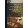 thumbnail image 1 of Documents Relating to the Connecticut Settlement in the Wyoming Valley; Volume 18 (Hardcover), 1 of 1