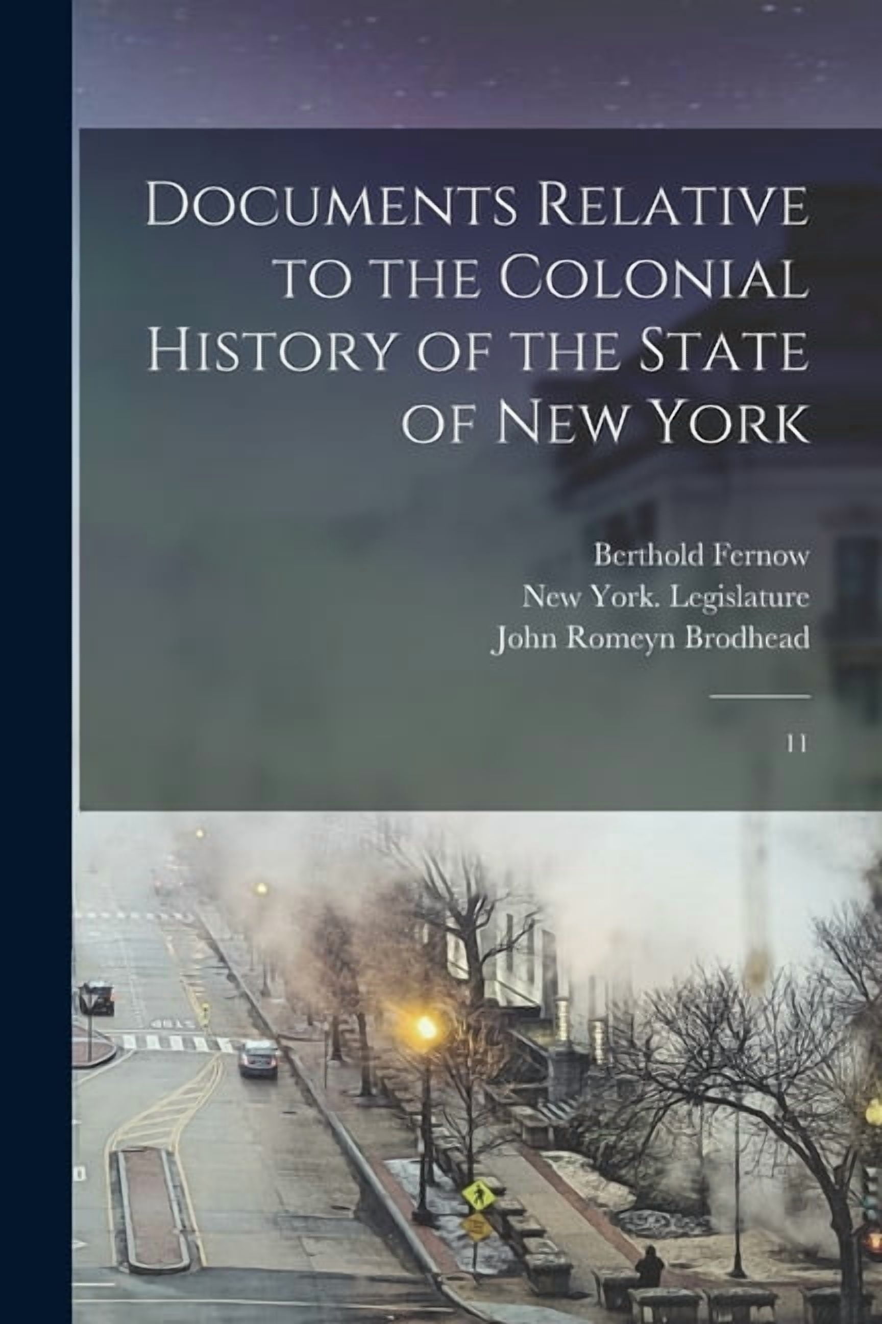 Documents Relative to the Colonial History of the State of New York: 11, (Paperback)