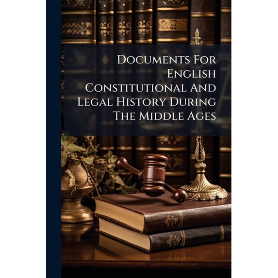 Documents For English Constitutional And Legal History During The Middle Ages (Paperback)