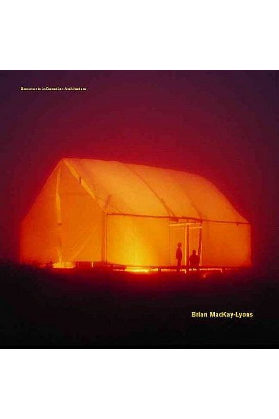 Documents in Canadian Architecture: Brian MacKay-Lyons : Selected Projects 1986-1997 (Paperback)