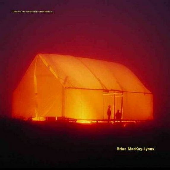 Documents in Canadian Architecture: Brian MacKay-Lyons : Selected Projects 1986-1997 (Paperback)