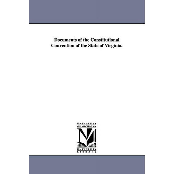 Documents of the Constitutional Convention of the State of Virginia., (Paperback)