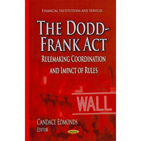 Dodd-Frank Act : Rulemaking Coordination and Impact of Rules