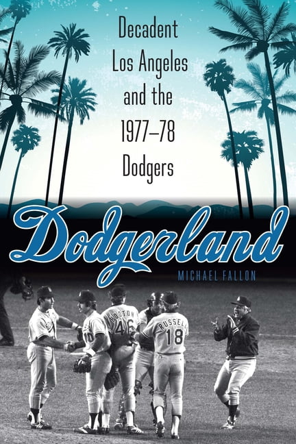 Dodgerland: Decadent Los Angeles and the 1977-78 Dodgers, (Paperback)